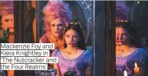  ??  ?? Mackenzie Foy and Kiera Knightley in ‘The Nutcracker and the Four Realms’.