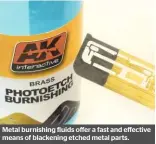  ??  ?? Metal burnishing fluids offer a fast and effective means of blackening etched metal parts.