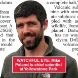  ?? ?? WATCHFUL EYE: Mike Poland is chief scientist at Yellowston­e Park