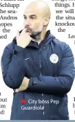  ??  ?? ■ City boss Pep Guardiola