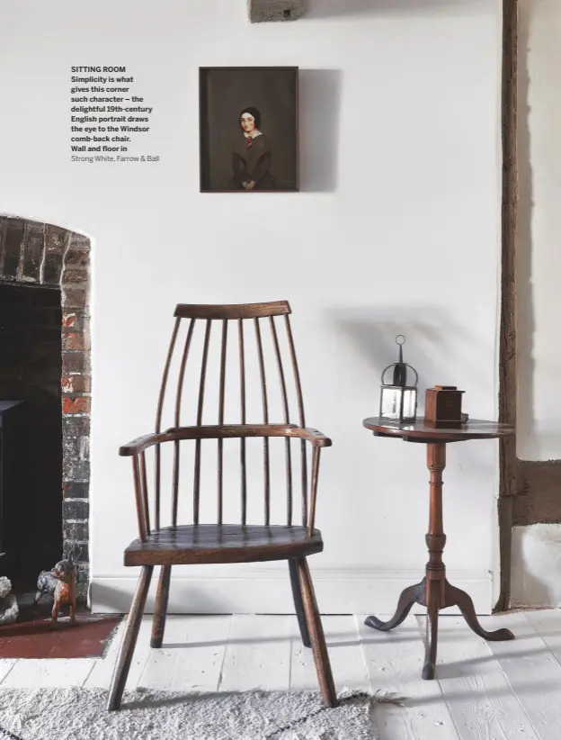  ??  ?? SITTING ROOM Simplicity is what gives this corner such character – the delightful 19th-century English portrait draws the eye to the Windsor comb-back chair.
Wall and floor in
Strong White, Farrow & Ball