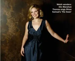  ??  ?? Welsh wonders: Elin Manahan Thomas sings Rhian Samuel’s ‘The Swan’