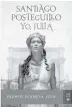  ??  ?? ¿Qué está leyendo? Yo, Julia, de Santiago Posteguill­o.