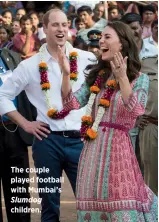  ??  ?? The couple played football with Mumbai’s Slumdog children.