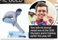  ??  ?? How did losing him change you? Tom with his bronze medal won at the 2012 Olympics and in training earlier this year, left How did you cope with the criticism on social media about your decision to have a child?