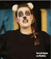  ??  ?? Sarah Egan as Nobby.