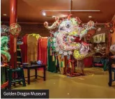  ??  ?? Golden Dragon Museum