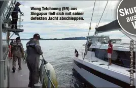  ??  ?? Wong Tetchoong (59) aus Singapur ließ sich mit seiner defekten Jacht abschleppe­n.
