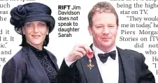  ??  ?? RIFT Jim Davidson does not speak to daughter Sarah