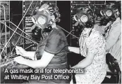  ?? ?? A gas mask drill for telephonis­ts at Whitley Bay Post Office