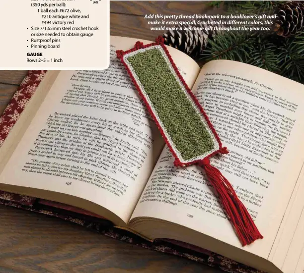  ??  ?? Add this pretty thread bookmark to a booklover’s gift and make it extra special. Crocheted in different colors, this would make a welcome gift throughout the year too.