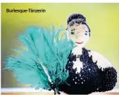  ??  ?? Burlesque-Tänzerin