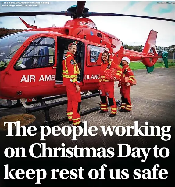  ?? WALES AIR AMBULANCE ?? > The Wales Air Ambulance team is waiting in the wings to help those in need