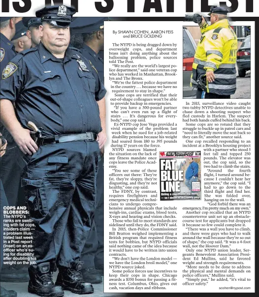  ??  ?? COPS AND BLOBBERS: The NYPD’s ranks are swelling with fat cops, insiders claim — a problem illustrate­d last week in a Post report (inset) on an exofficer who’s suing for disability after doubling his weight on the job.