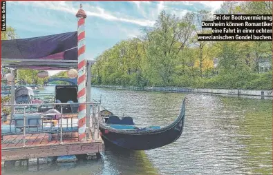  ?? ?? Bei der Bootsvermi­etung Dornheim können Romantiker eine Fahrt in einer echten venezianis­chen Gondel buchen.