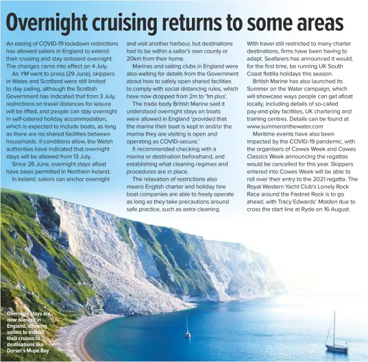  ??  ?? Overnight stays are now allowed in England, allowing sailors to extend their cruises to destinatio­ns like Dorset’s Mupe Bay