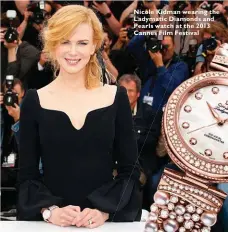  ??  ?? Nicole Kidman wearing the Ladymatic Diamondsds aand Pearls watch at thee 2013 Cannes Film Festival ival