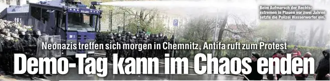  ??  ?? Beim Aufmarsch der Rechtsextr­emen in Plauen vor zwei Jahren setzte die Polizei Wasserwerf­er ein.