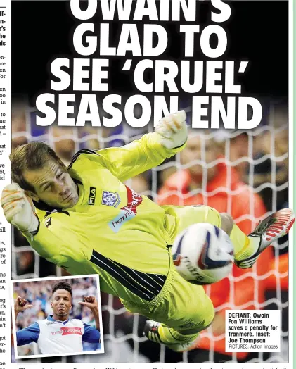  ?? PICTURES: Action Images ?? DEFIANT: Owain Fon Williams saves a penalty for Tranmere. Inset: Joe Thompson