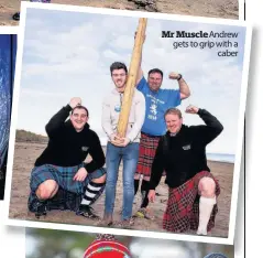  ??  ?? Mr Muscle Andrew gets to grip with a caber