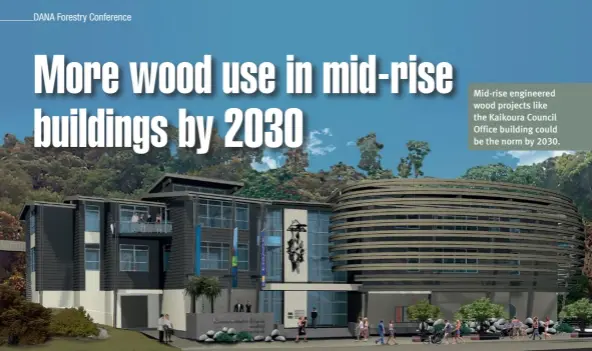  ??  ?? Mid-rise engineered wood projects like the Kaikoura Council Office building could be the norm by 2030.