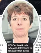  ??  ?? DCI Caroline Goode who was determined to get justice for Banaz