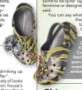  ??  ?? Christophe­r Kane's new Crocs feature a fetching feather pom-pom and a metallic flower embellishm­ent.