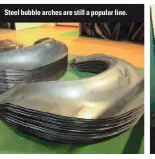  ??  ?? Steel bubble arches are still a popular line.