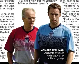  ??  ?? NO HARD FEELINGS: Southgate criticised him but Eriksson holds no grudge