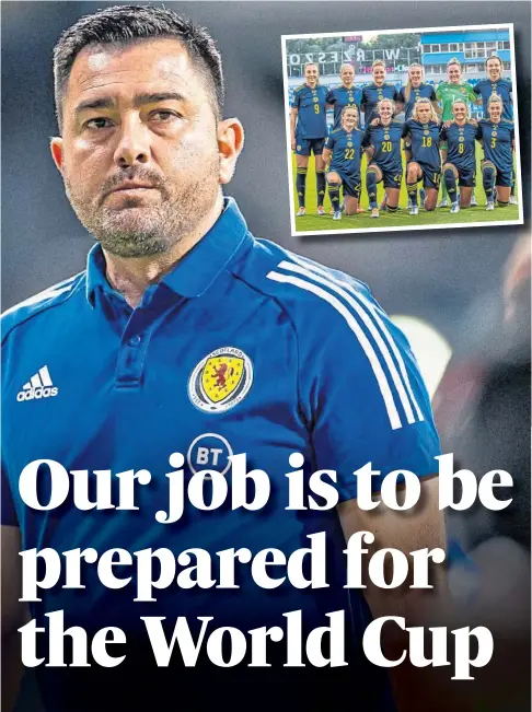  ?? ?? IN CHARGE: Scotland Women’s boss Pedro Martinez Losa and, inset, the team he intends to take to the World Cup.