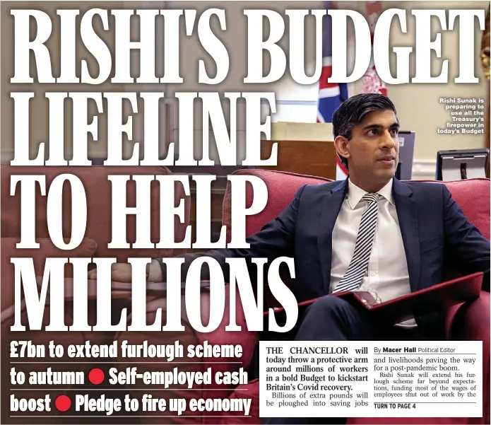  ??  ?? Rishi Sunak is preparing to use all the Treasury’s firepower in today’s Budget