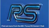  ??  ?? Find out more from the Mk1 Focus RS Owners’ Club