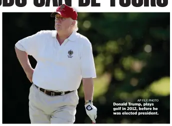  ?? AP FILE PHOTO ?? Donald Trump, plays golf in 2012, before he was elected president.