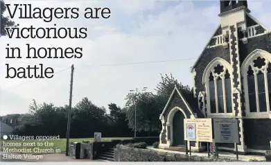  ??  ?? Villagers opposed homes next to the Methodist Church in Halton Village