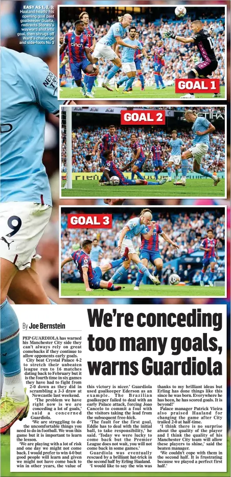  ?? ?? EASY AS 1, 2, 3: Haaland heads his opening goal past goalkeeper Guaita, redirects Stones’s wayward shot into goal, then shrugs off Ward’s challenge and side-foots No 3