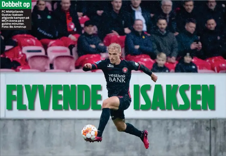  ?? ?? Dobbelt op
FC Midtjyllan­ds Gustav Isaksen afgjorde kampen på MCH Arena på ti gyldne minutter. Foto: Bo Amstrup