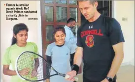  ?? HT PHOTO ?? Former Australian squash World No 1
David Palmer conducted a charity clinic in Gurgaon.