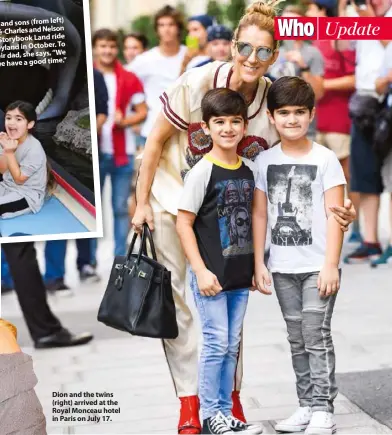  ??  ?? Dion and the twins (right) arrived at the Royal Monceau hotel in Paris on July 17.
