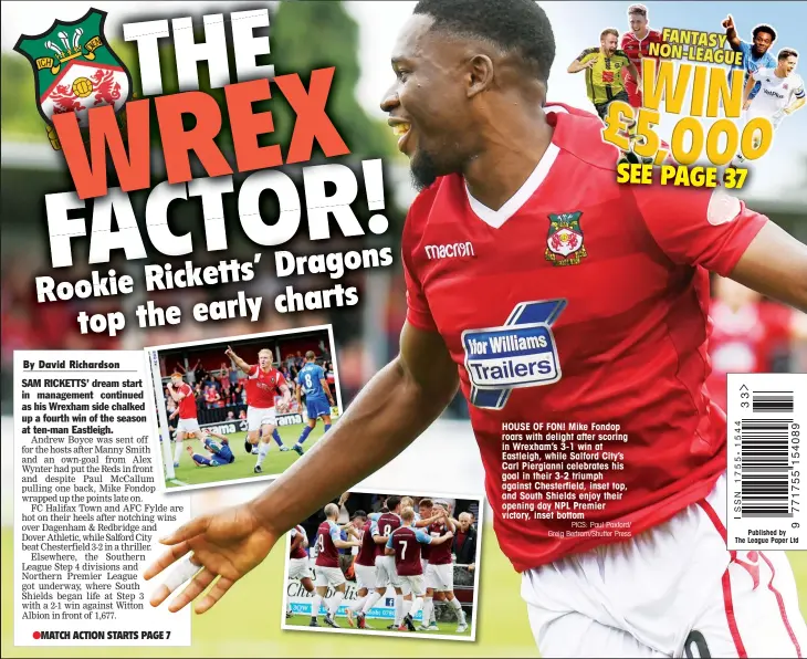  ?? PICS: Paul Paxford/ Greig Bertram/Shutter Press ?? HOUSE OF FON! Mike Fondop roars with delight after scoring in Wrexham’s 3-1 win at Eastleigh, while Salford City’s Carl Piergianni celebrates his goal in their 3-2 triumph against Chesterfie­ld, inset top, and South Shields enjoy their opening day NPL Premier victory, inset bottom