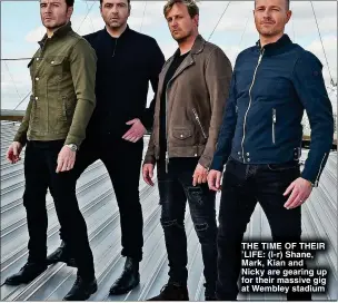  ?? ?? THE TIME OF THEIR ’LIFE: (l-r) Shane, Mark, Kian and
Nicky are gearing up for their massive gig at Wembley stadium