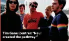  ?? ?? Tim Gane (centre): “Neu! created the pathway.”