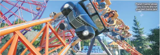  ??  ?? Planet Coaster allows you to build and run your own theme park
