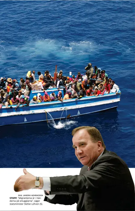  ?? Bild: JANERIK HENRIKSSON ?? STOPP. ”Migrantern­a är i händerna på smugglarna”, säger statsminis­ter Stefan Löfven (S).