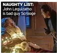  ?? ?? NAUGHTY LIST: John Leguizamo is bad guy Scrooge