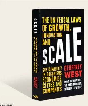  ??  ?? Scale: The Universal Laws of Growth, Innovation and Sustainabi­lity in Organisms, Economies, Cities and Companies
By Geoffrey West Penguin Pages: 496 Price: ` 699