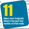  ?? ?? 11 bikers were tragically killed in the past four months on Irish roads