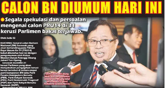  ??  ?? SIAPA CALON BN?: Abang Johari akan mengumumka­n senarai calon BN yang bakal bertanding di 31 kerusi Parlimen di Sarawak, hari ini.