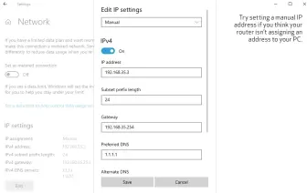  ??  ?? Try setting a manual IP address if you think your router isn’t assigning an address to your PC.