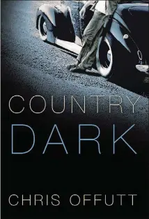  ??  ?? FICTION “Country Dark” by Chris Offutt Grove Atlantic 240 pages, $24