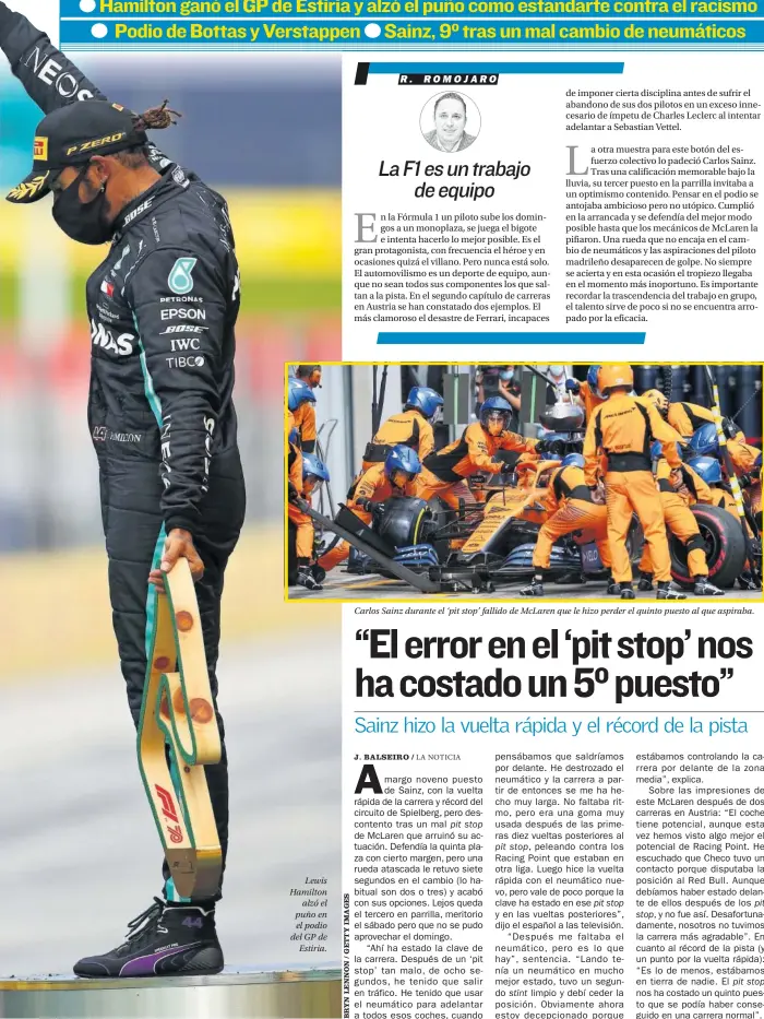  ??  ?? Lewis Hamilton alzó el puño en el podio del GP de Estiria.
Carlos Sainz durante el ‘pit stop’ fallido de McLaren que le hizo perder el quinto puesto al que aspiraba.